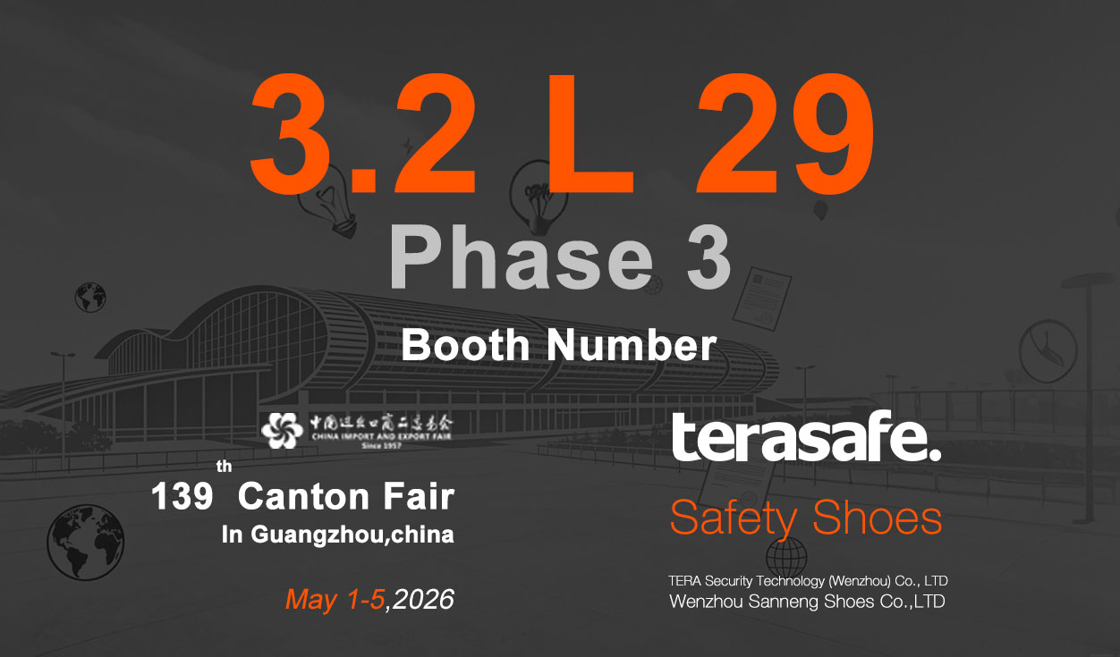Global Safety Shoes Supplier TERASAFE – 139th Canton Fair Phase 3 (May 1-5, Booth 3.2 L29 Guangzhou)